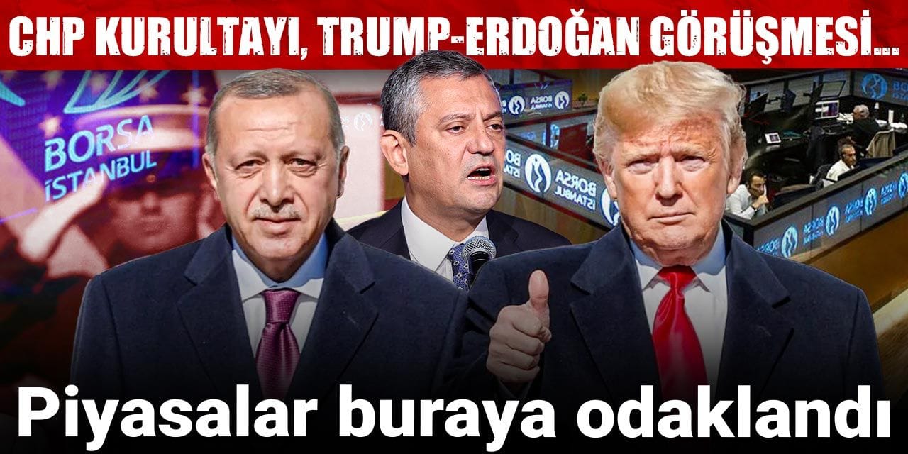 chp kurultayi trump erdogan gorusmesi piyasalar buraya odaklandi Rhifz2yJ