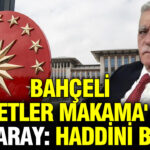bahceli-ahmetler-makama-dedi-saray-haddini-bil-c7yfjXtq