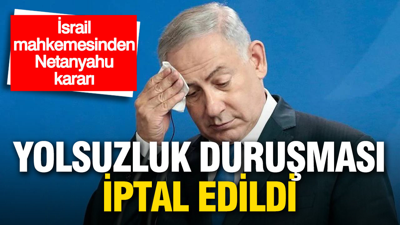 Netanyahu’nun Yolsuzluk Davasında Duruşma İptal Edildi